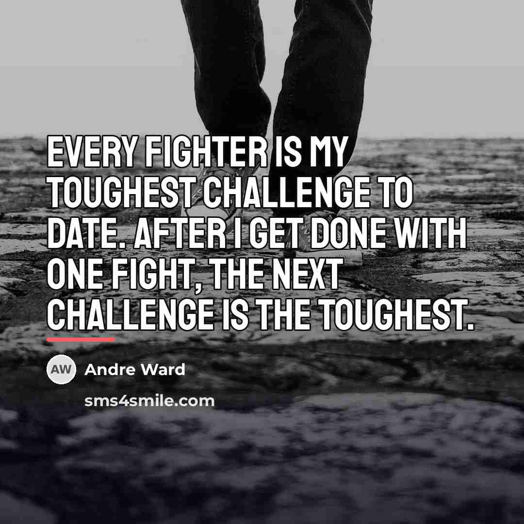 “Every fighter is my toughest challenge to date. After I…” quote by Andre Ward