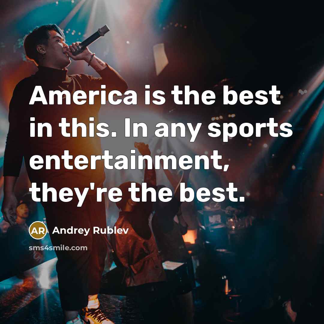 “America is the best in this. In any sports entertainment,…” quote by Andrey Rublev