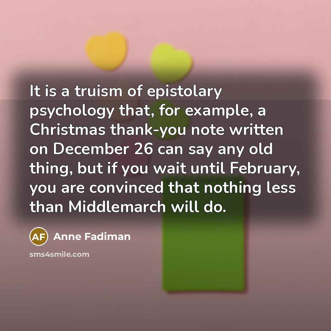 “It is a truism of epistolary psychology that, for example,…” quote by Anne Fadiman