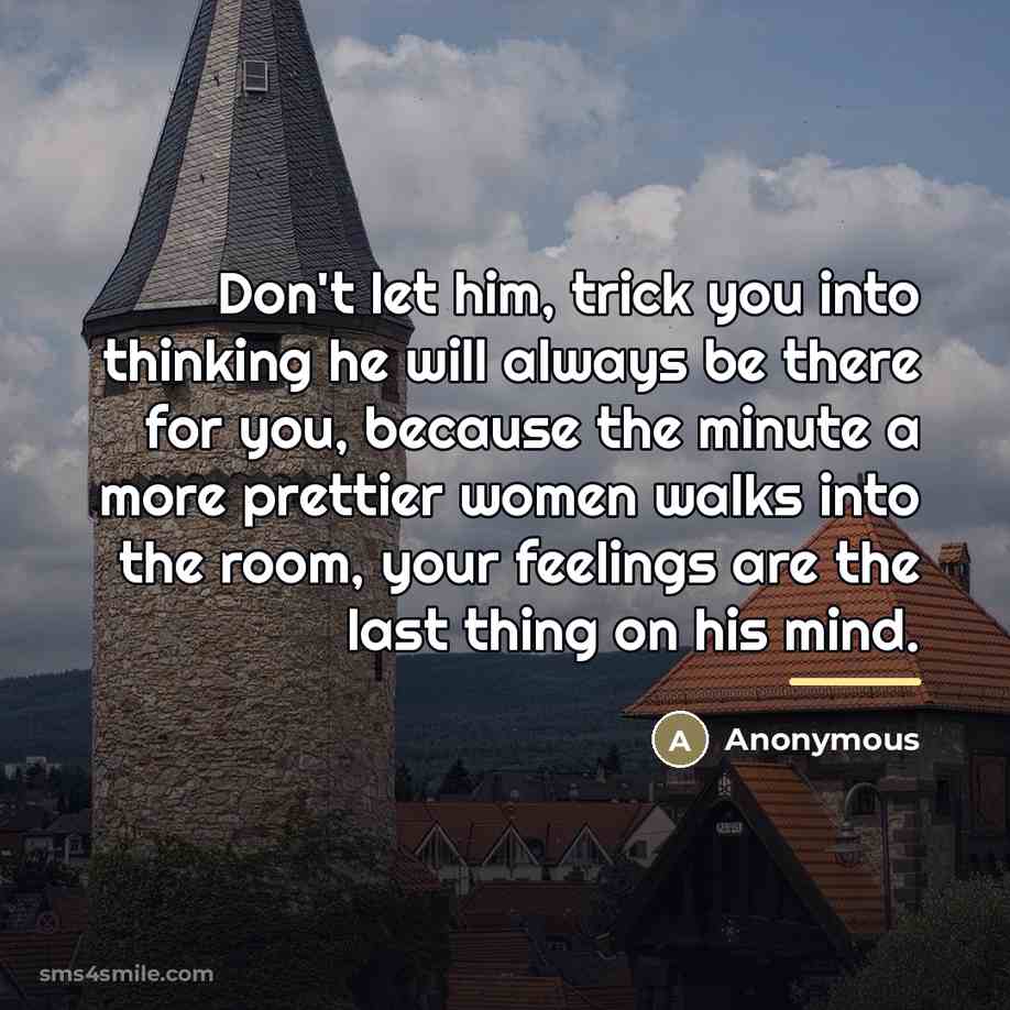“Don't let him, trick you into thinking he will always…” quote by Anonymous
