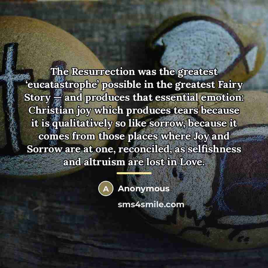 “The Resurrection was the greatest ‘eucatastrophe’ possible in the greatest…” quote by Anonymous