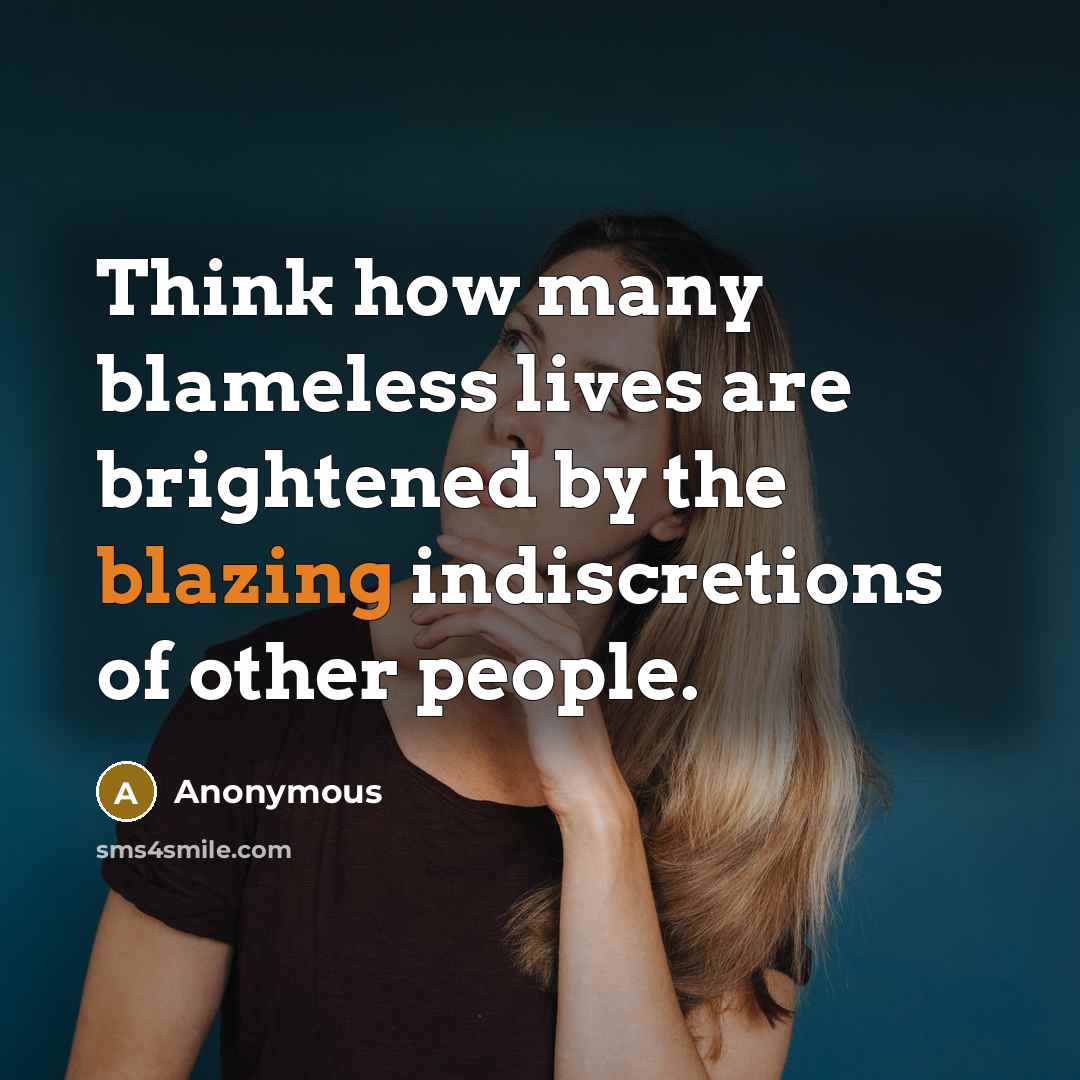 “Think how many blameless lives are brightened by the blazing…” quote by Anonymous