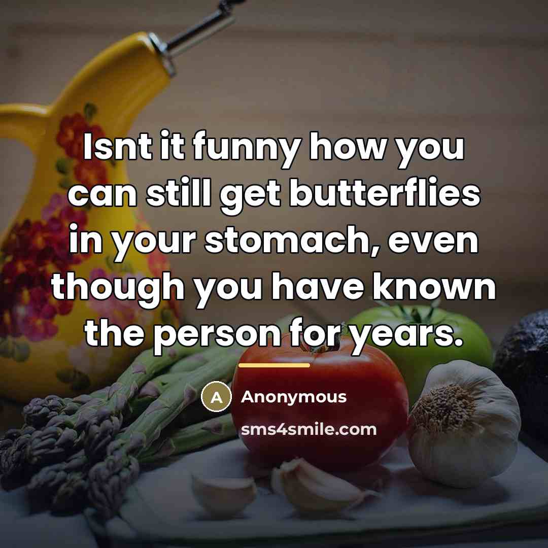 “Isnt it funny how you can still get butterflies in…” quote by Anonymous
