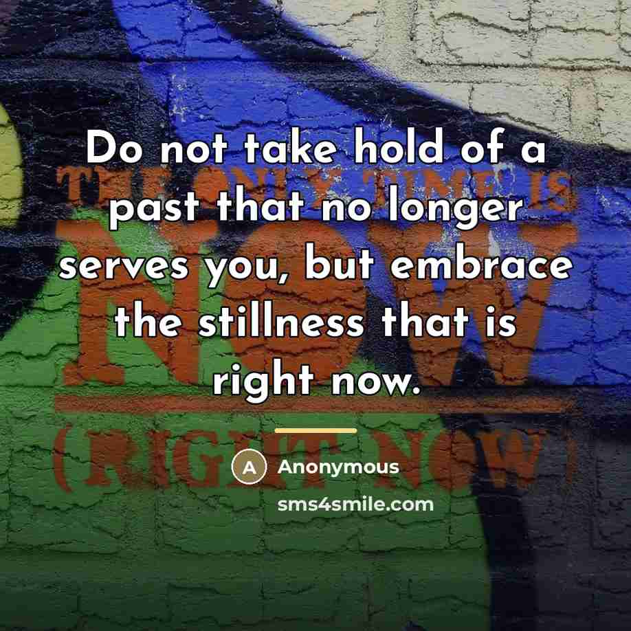 “Do not take hold of a past that no longer…” quote by Anonymous