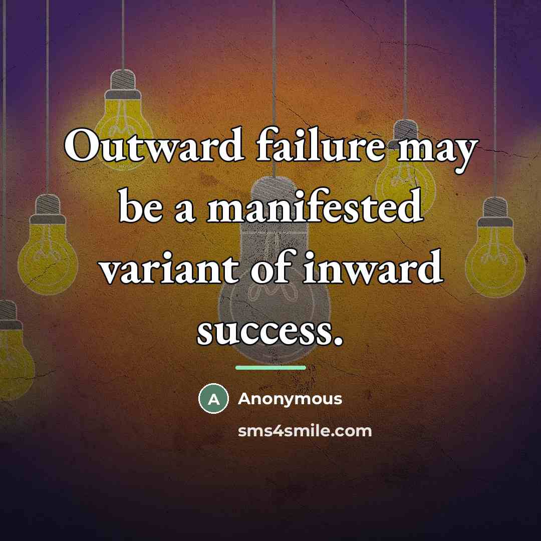 “Outward failure may be a manifested variant of inward success.…” quote by Anonymous