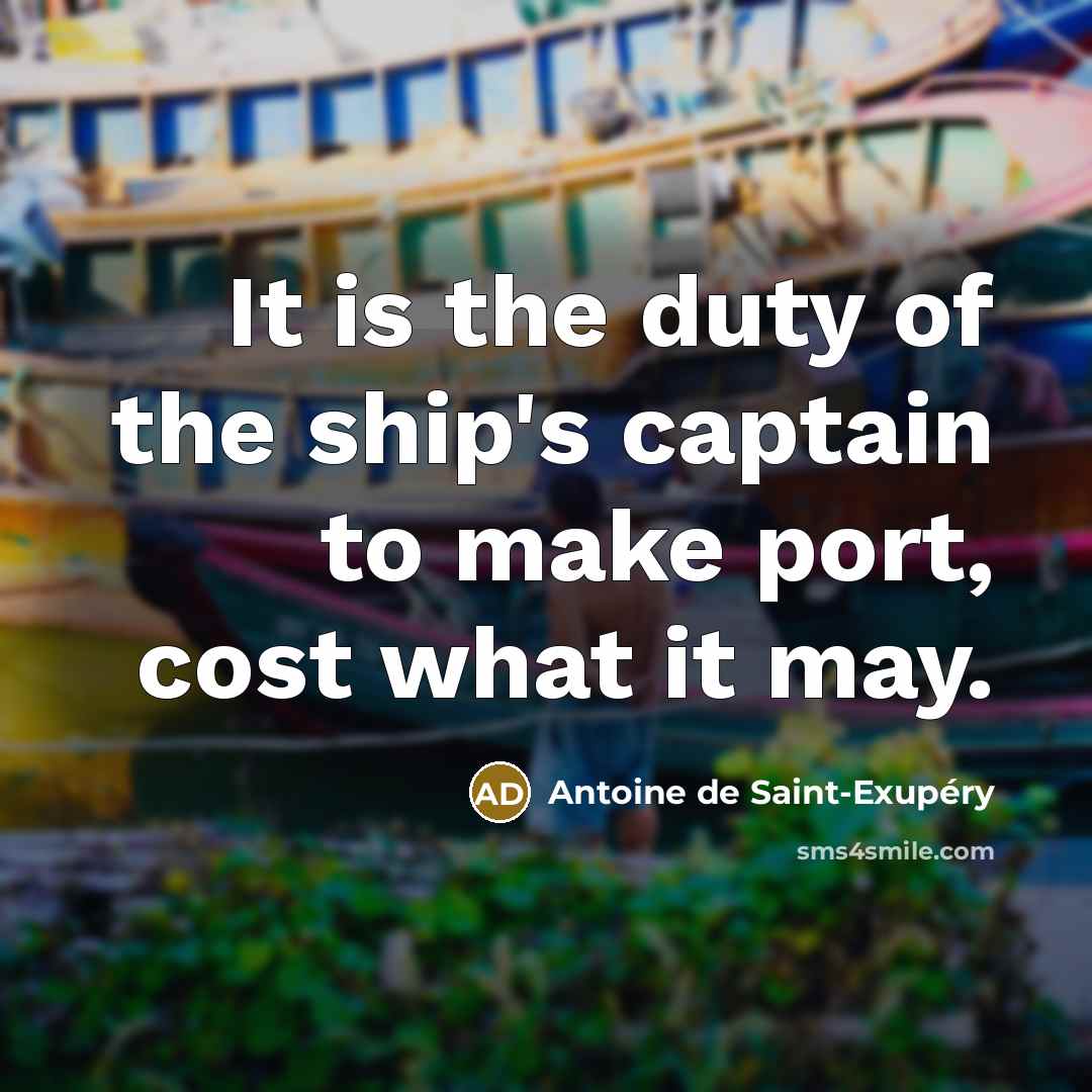 “It is the duty of the ship's captain to make…” quote by Antoine de Saint-Exupery
