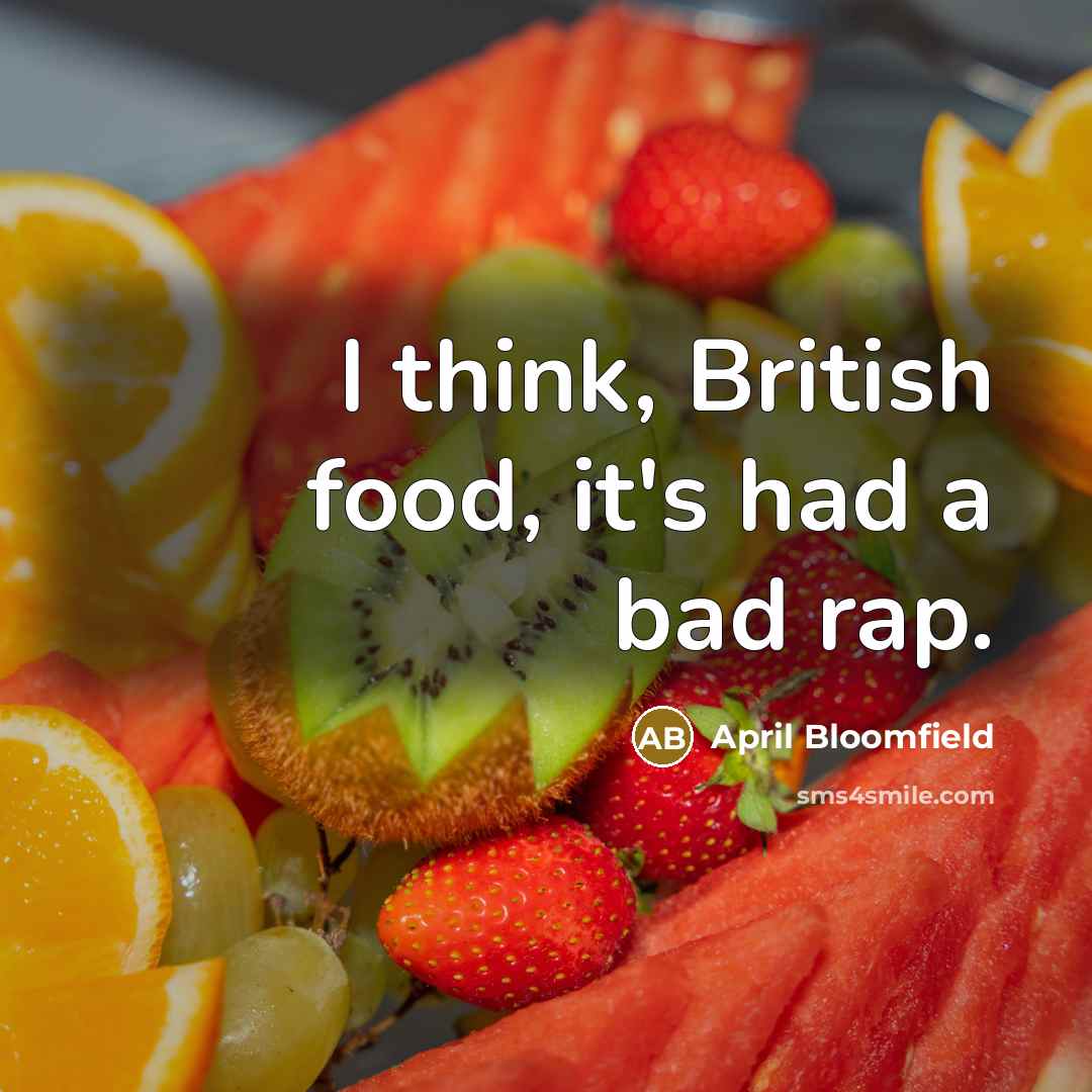 “I think, British food, it's had a bad rap.…” quote by April Bloomfield