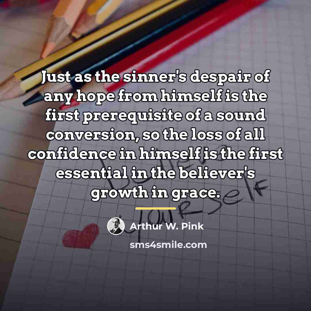“Just as the sinner's despair of any hope from himself…” quote by Arthur W. Pink