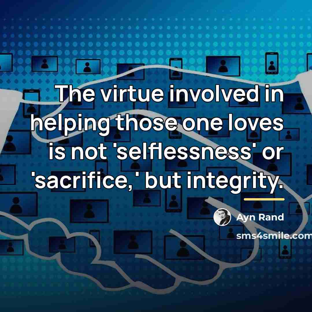 “The virtue involved in helping those one loves is not…” quote by Ayn Rand