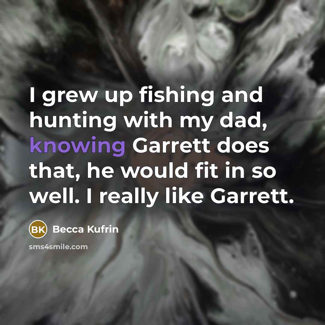 “I grew up fishing and hunting with my dad, knowing…” quote by Becca Kufrin