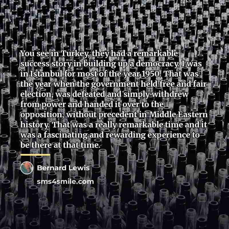 “You see in Turkey, they had a remarkable success story…” quote by Bernard Lewis