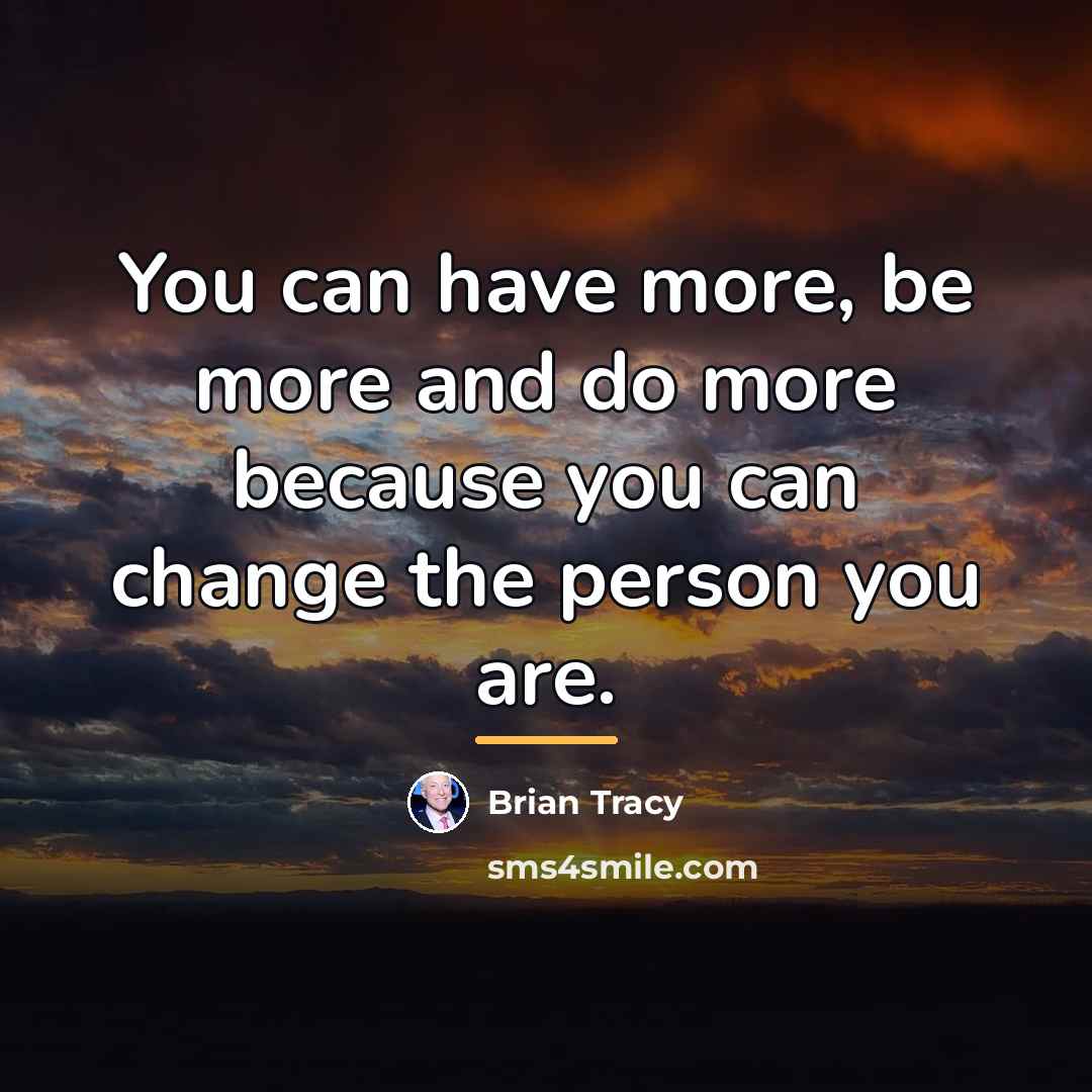 “You can have more, be more and do more because…” quote by Brian Tracy