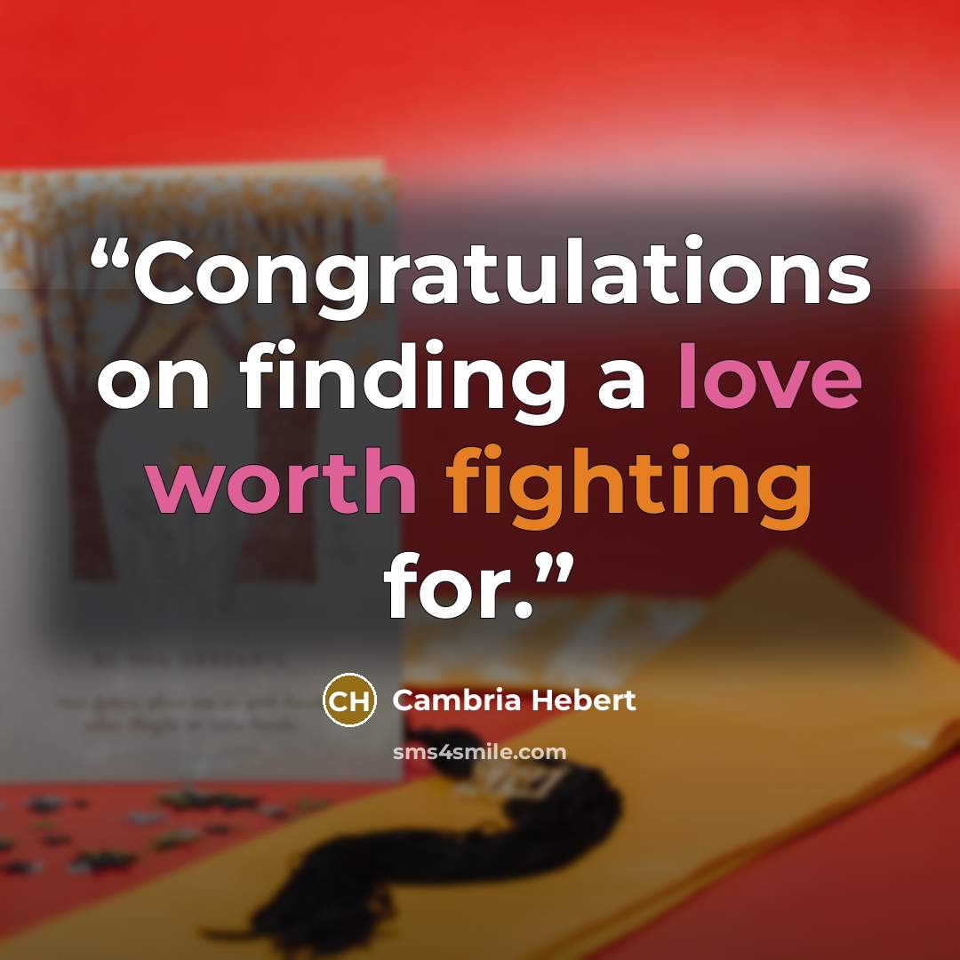 “Congratulations on finding a love worth fighting for.” quote by Cambria Hebert
