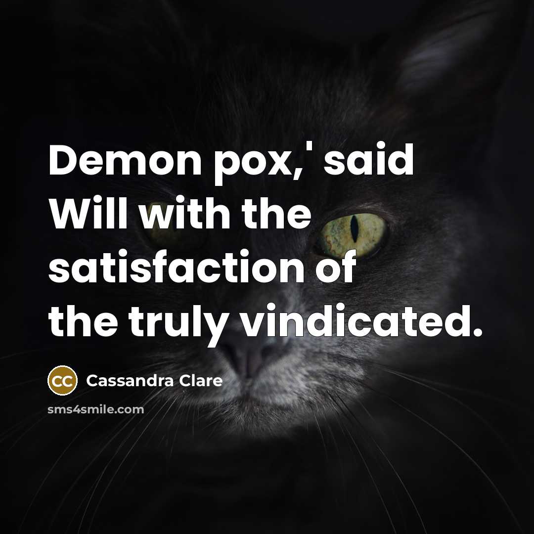 “Demon pox,' said Will with the satisfaction of the truly…” quote by Cassandra Clare