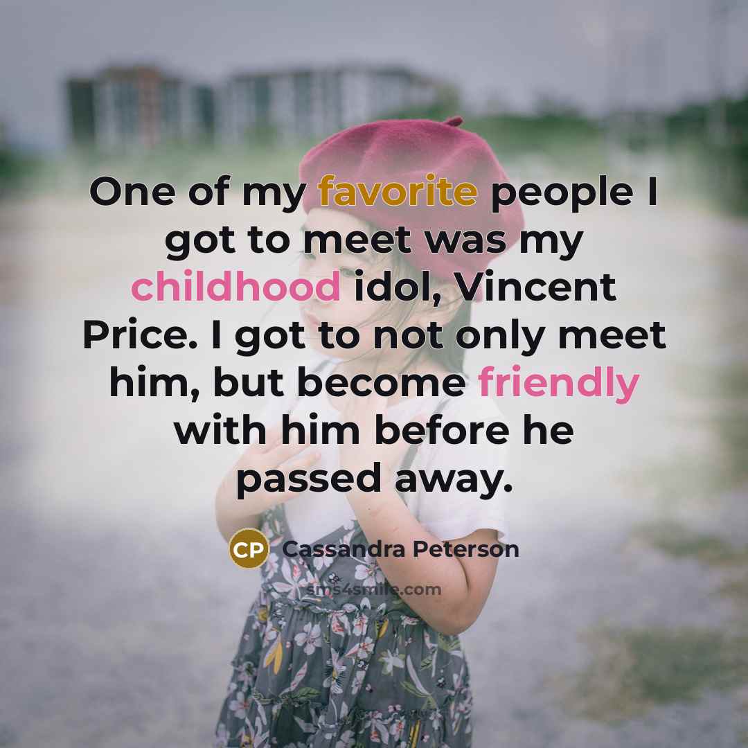 “One of my favorite people I got to meet was…” quote by Cassandra Peterson