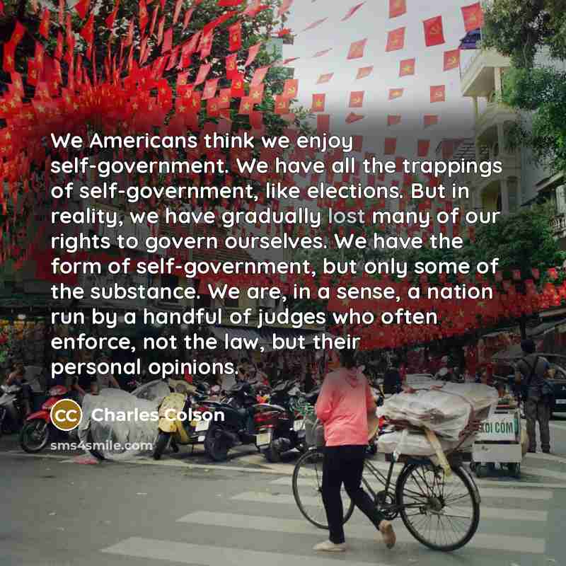 “We Americans think we enjoy self-government. We have all the…” quote by Charles Colson