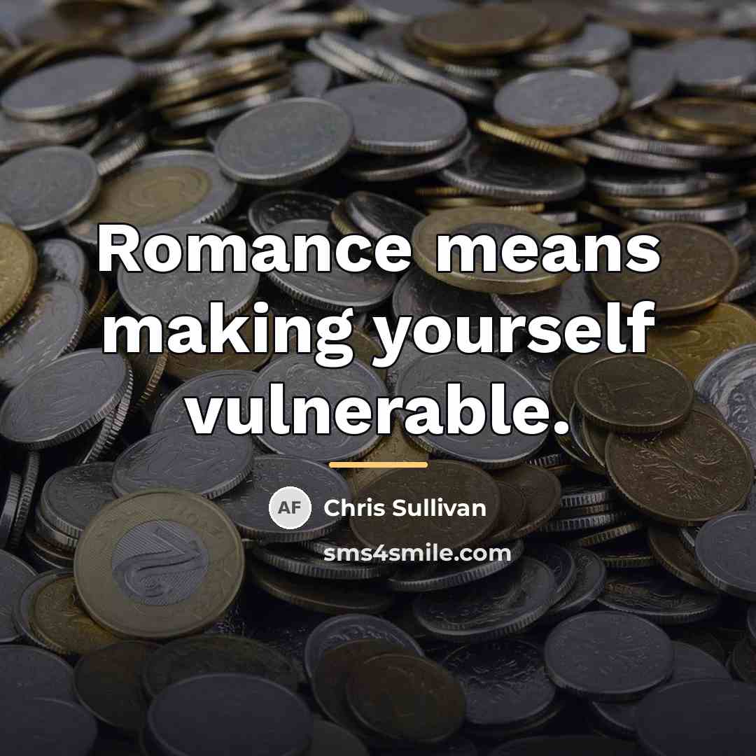 “Romance means making yourself vulnerable.…” quote by Chris Sullivan