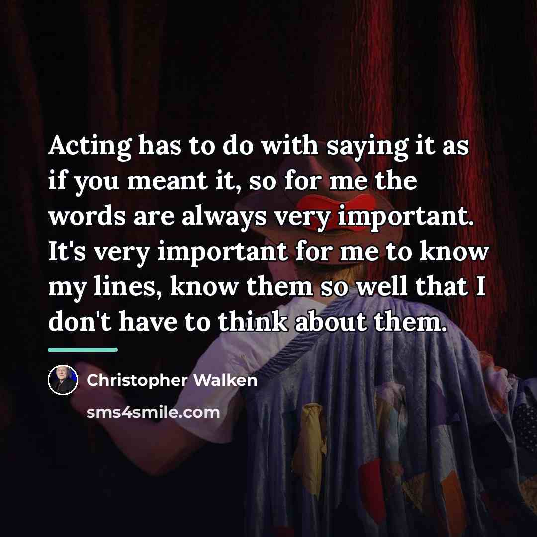 “Acting has to do with saying it as if you…” quote by Christopher Walken