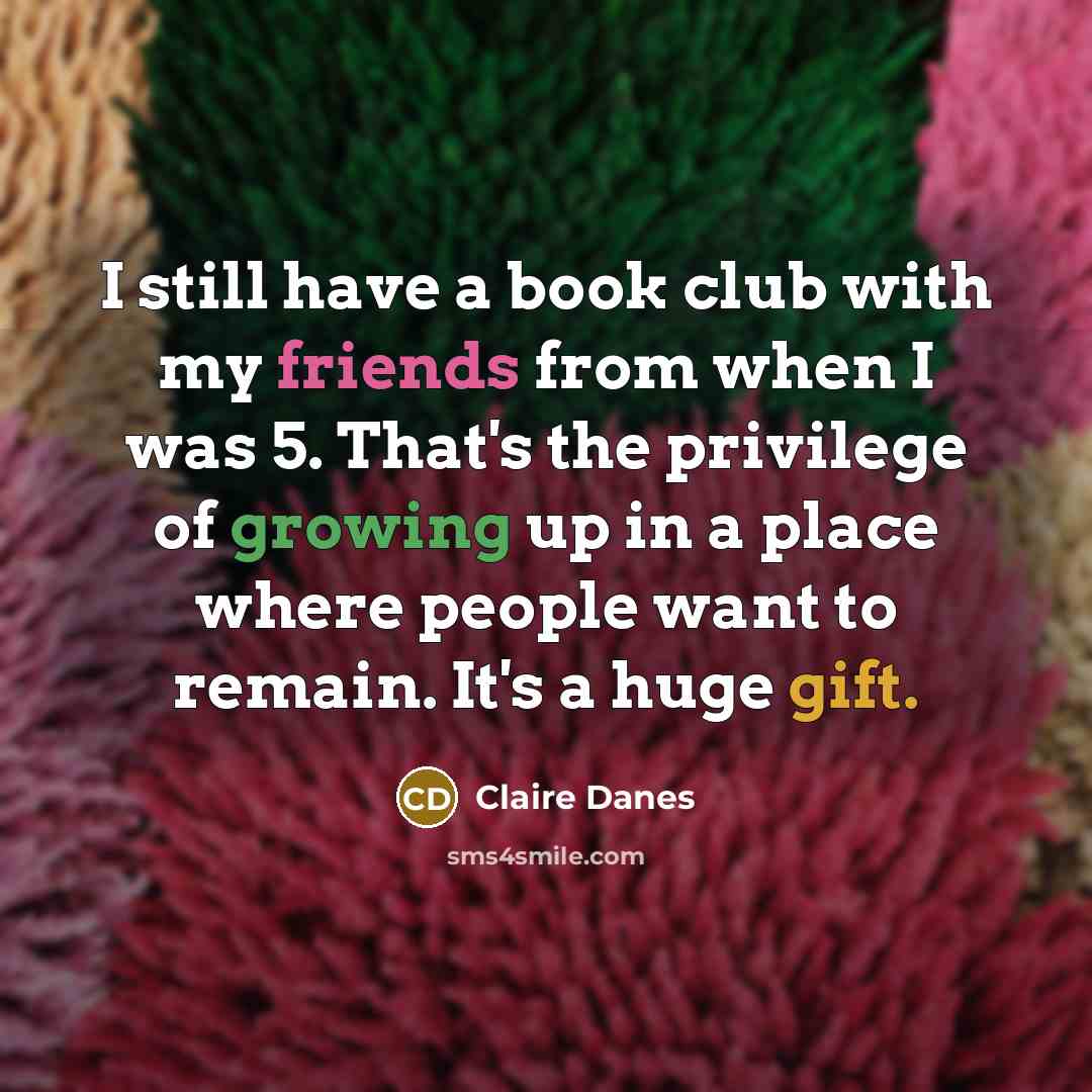 “I still have a book club with my friends from…” quote by Claire Danes