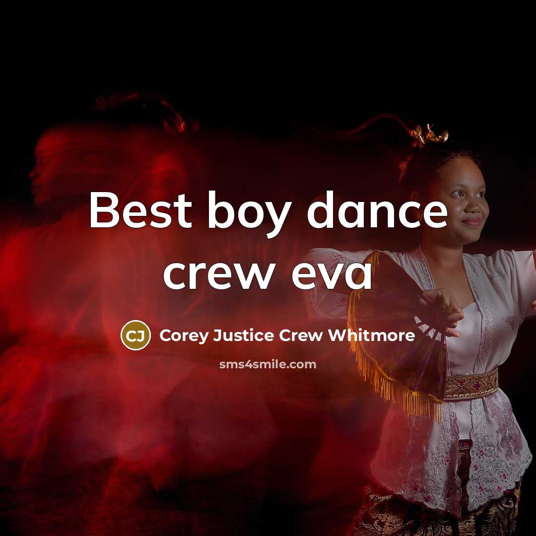 “Best boy dance crew eva” quote by Corey Justice Crew Whitmore