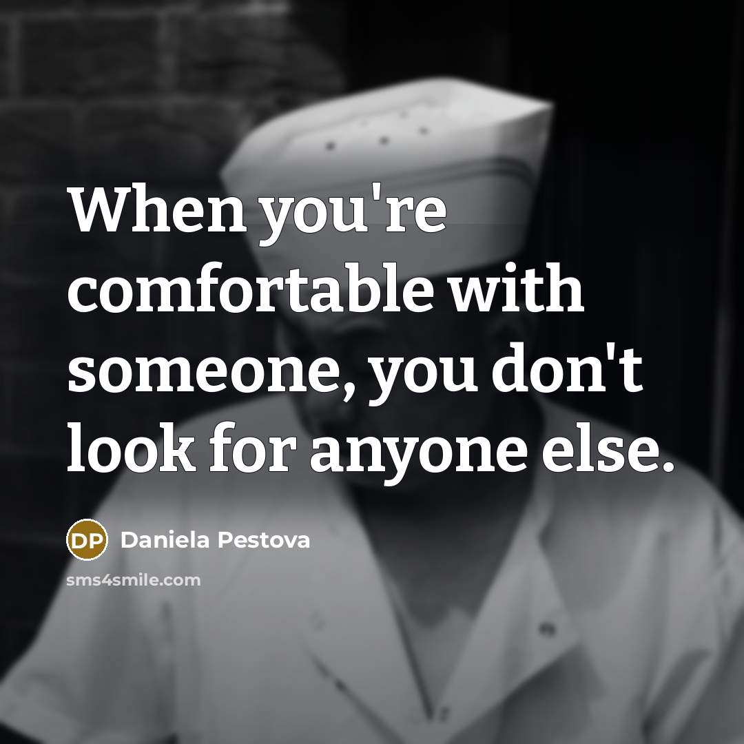 “When you're comfortable with someone, you don't look for anyone…” quote by Daniela Pestova