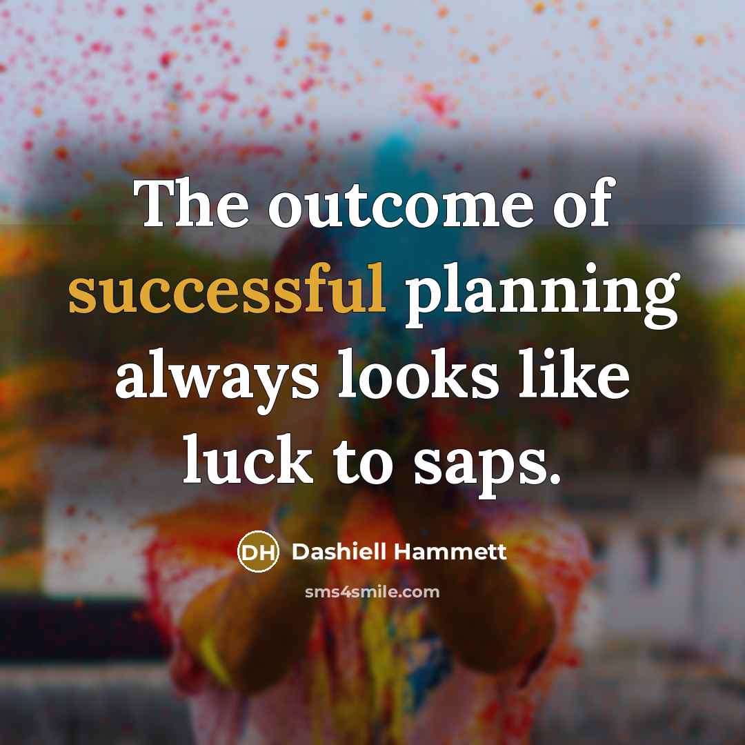 “The outcome of successful planning always looks like luck to…” quote by Dashiell Hammett