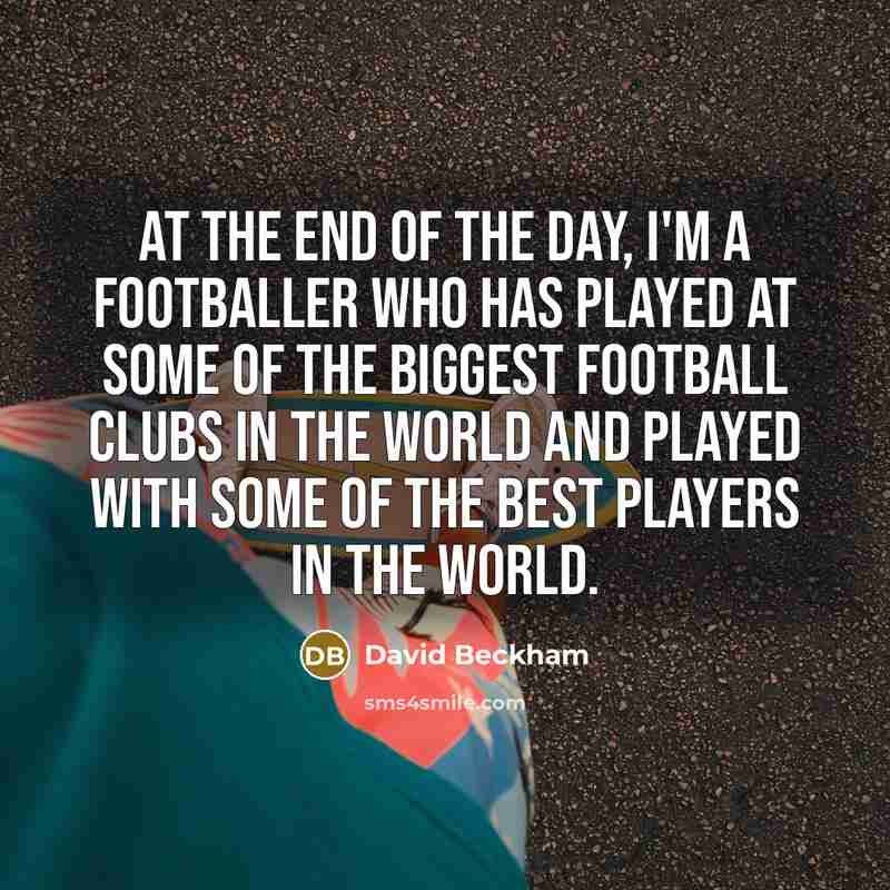 “At the end of the day, I'm a footballer who…” quote by David Beckham