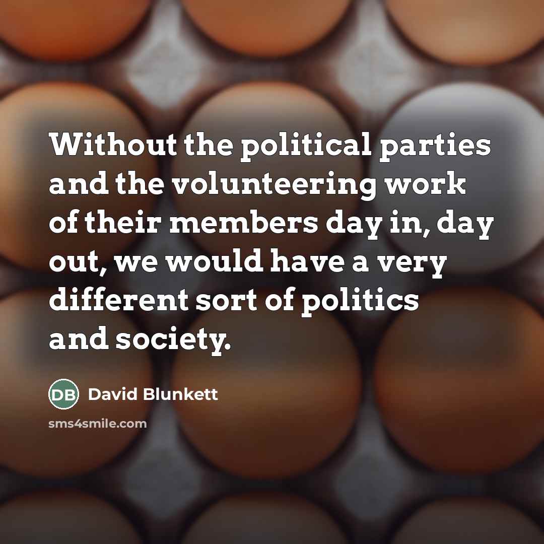 “Without the political parties and the volunteering work of their…” quote by David Blunkett