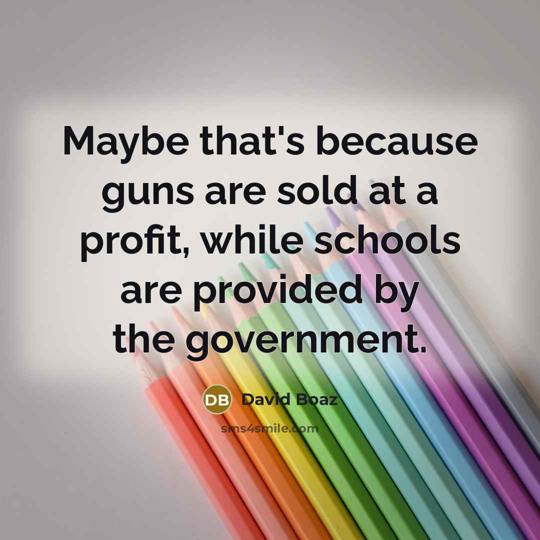 “Maybe that's because guns are sold at a profit, while…” quote by David Boaz