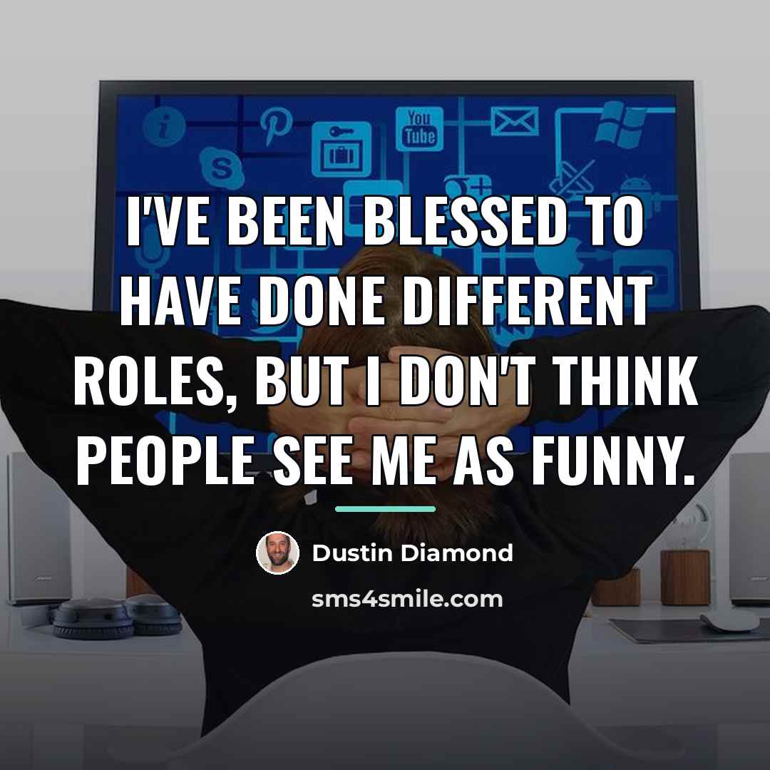“I've been blessed to have done different roles, but I…” quote by Dustin Diamond