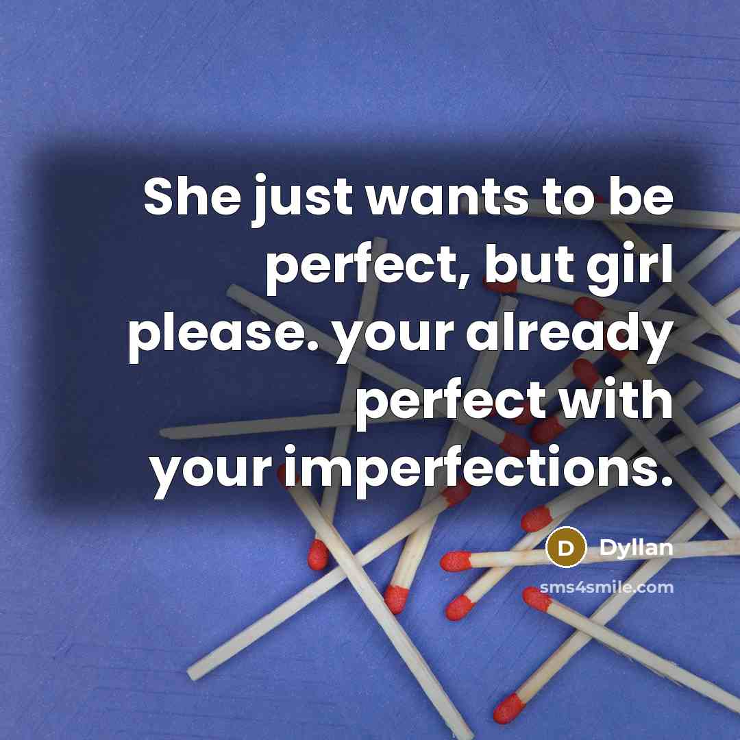 “She just wants to be perfect, but girl please. your…” quote by Dyllan