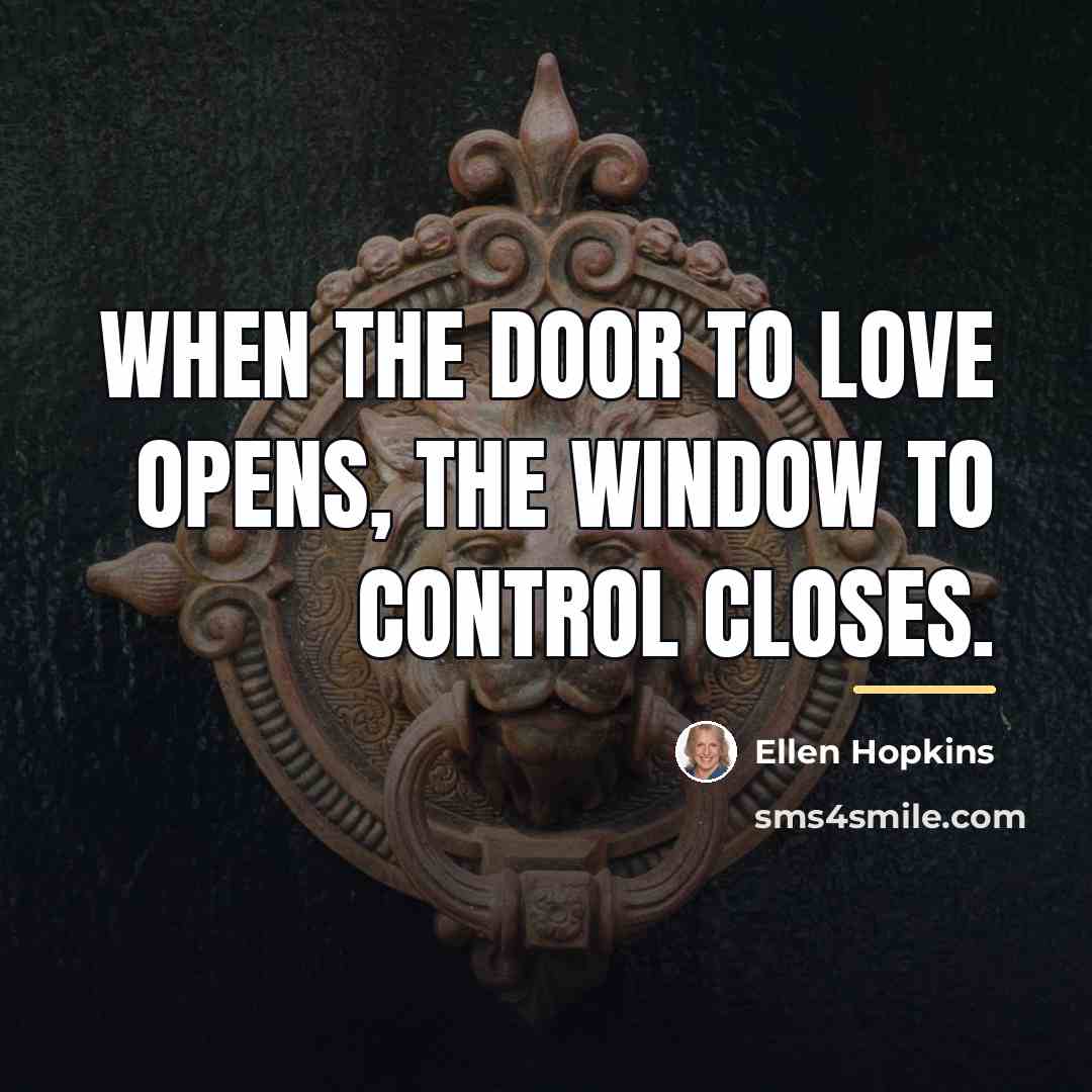 “When the door to love opens, The window to control…” quote by Ellen Hopkins