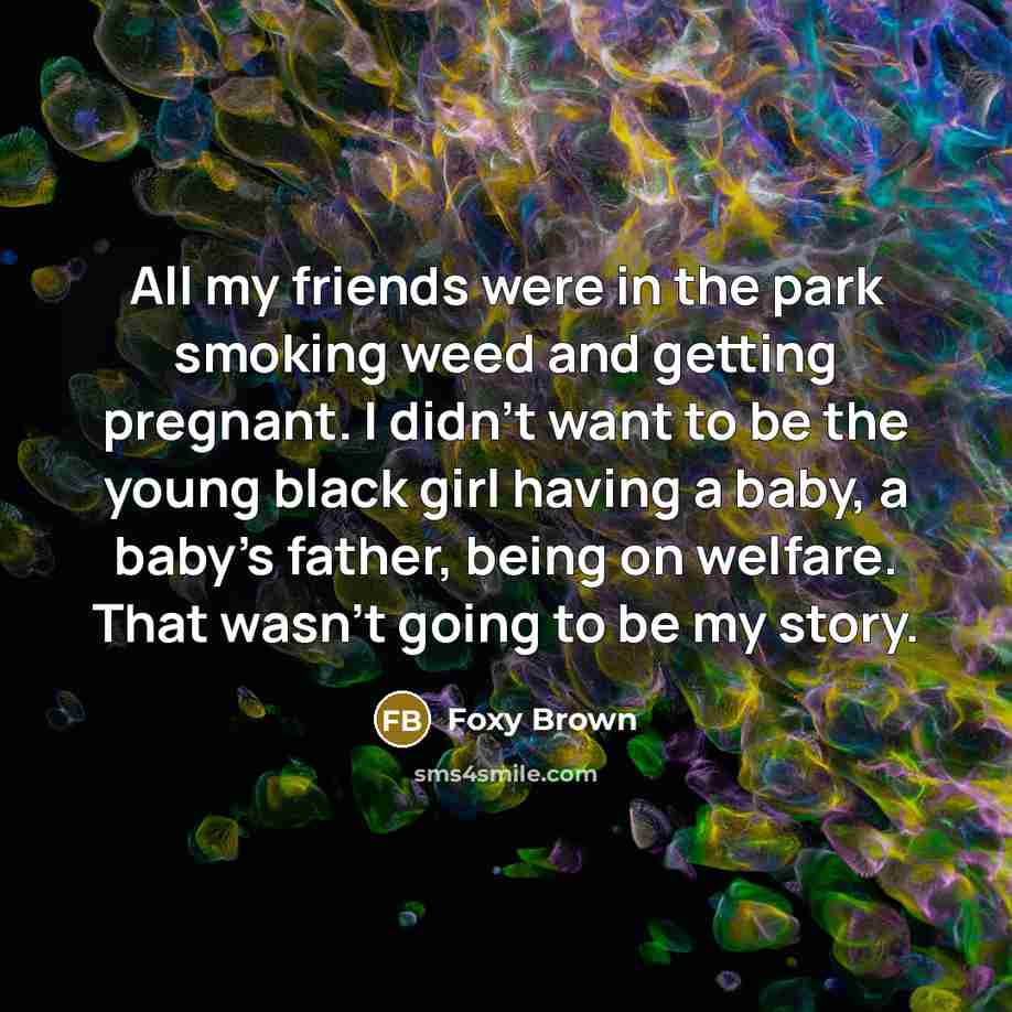 “All my friends were in the park smoking weed and…” quote by Foxy Brown