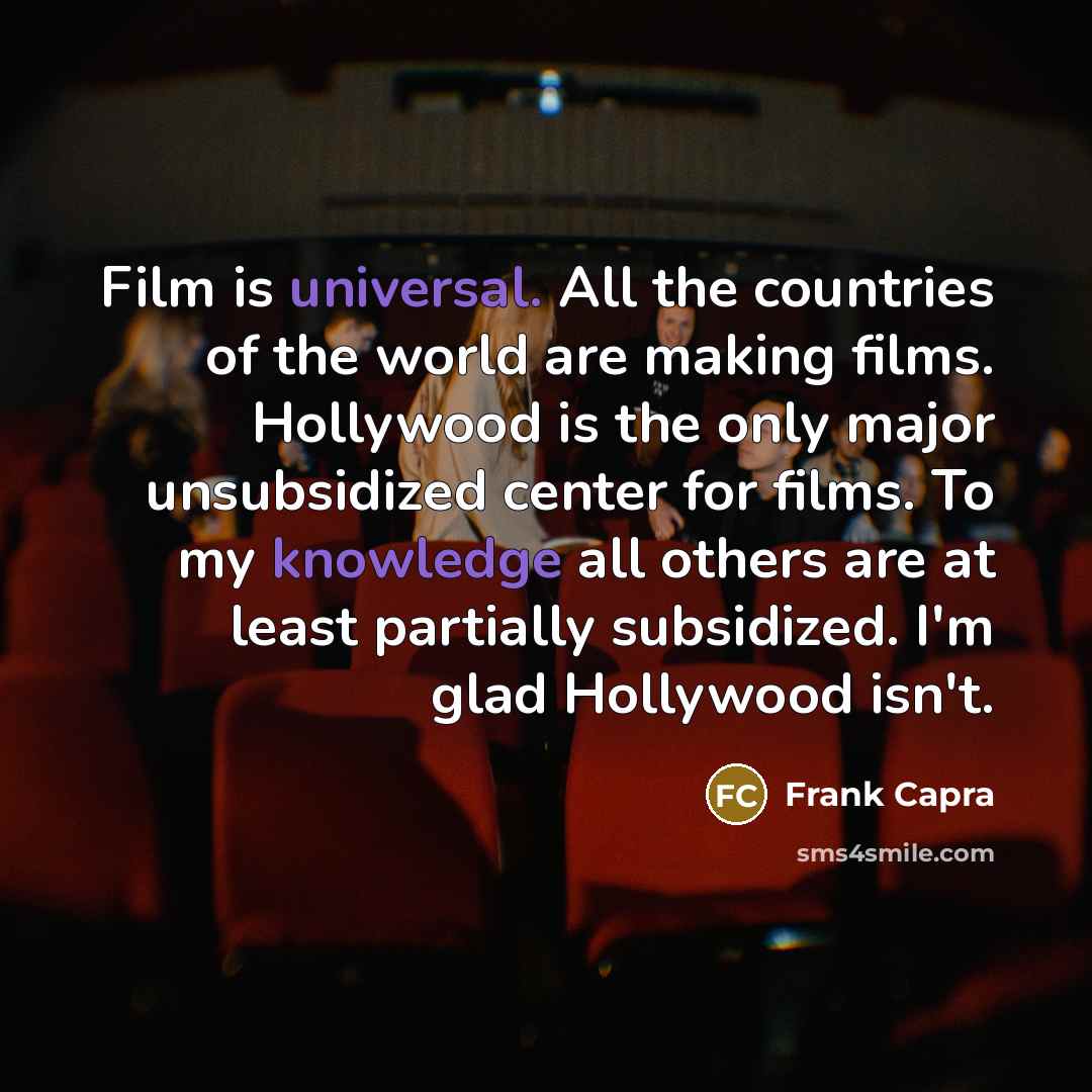 “Film is universal. All the countries of the world are…” quote by Frank Capra
