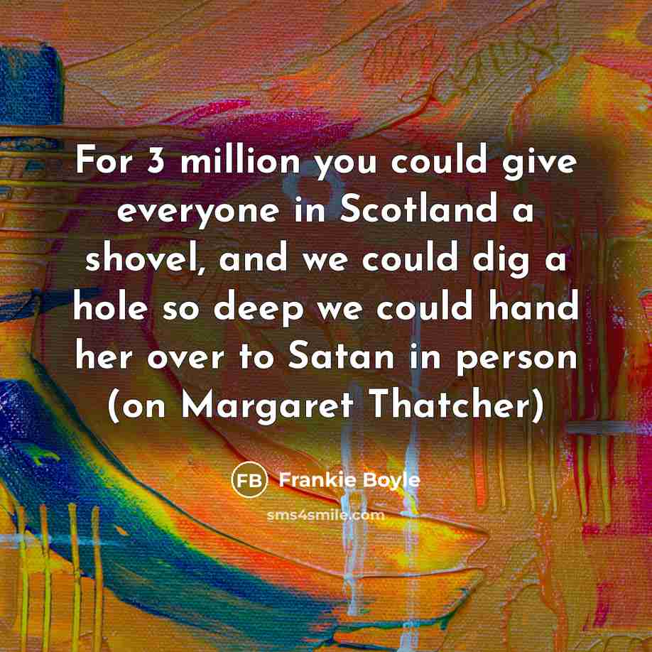 “For 3 million you could give everyone in Scotland a…” quote by Frankie Boyle