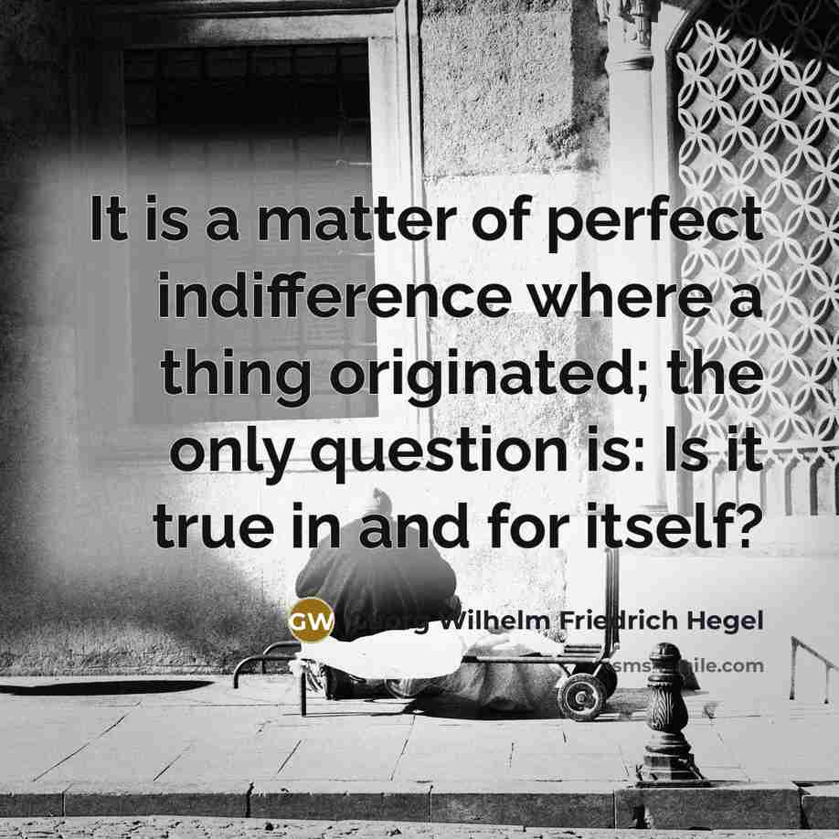 “It is a matter of perfect indifference where a thing…” quote by Georg Wilhelm Friedrich Hegel