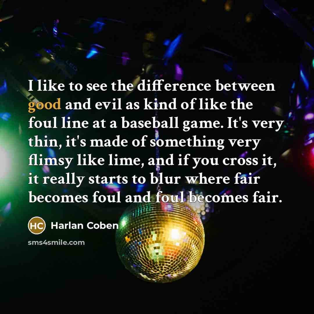 “I like to see the difference between good and evil…” quote by Harlan Coben