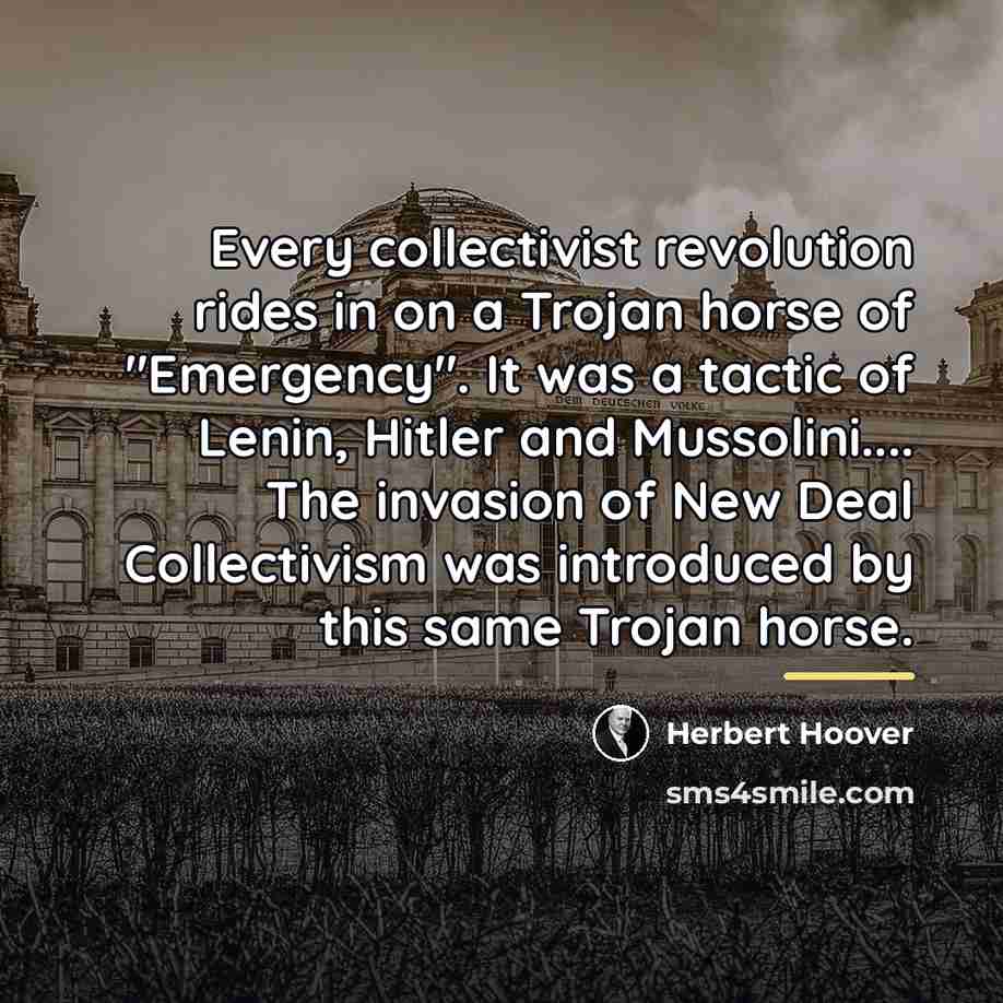 “Every collectivist revolution rides in on a Trojan horse of…” quote by Herbert Hoover