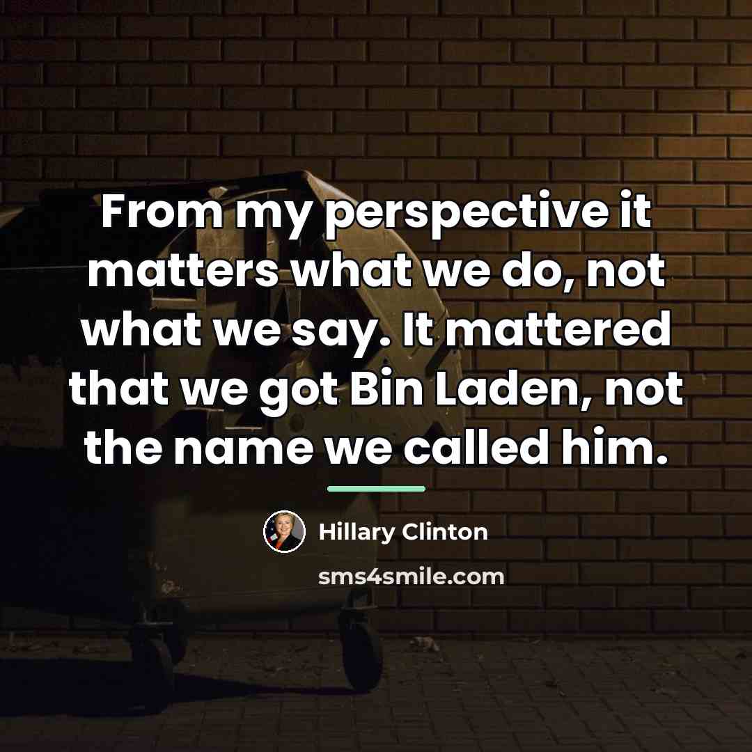“From my perspective it matters what we do, not what…” quote by Hillary Clinton