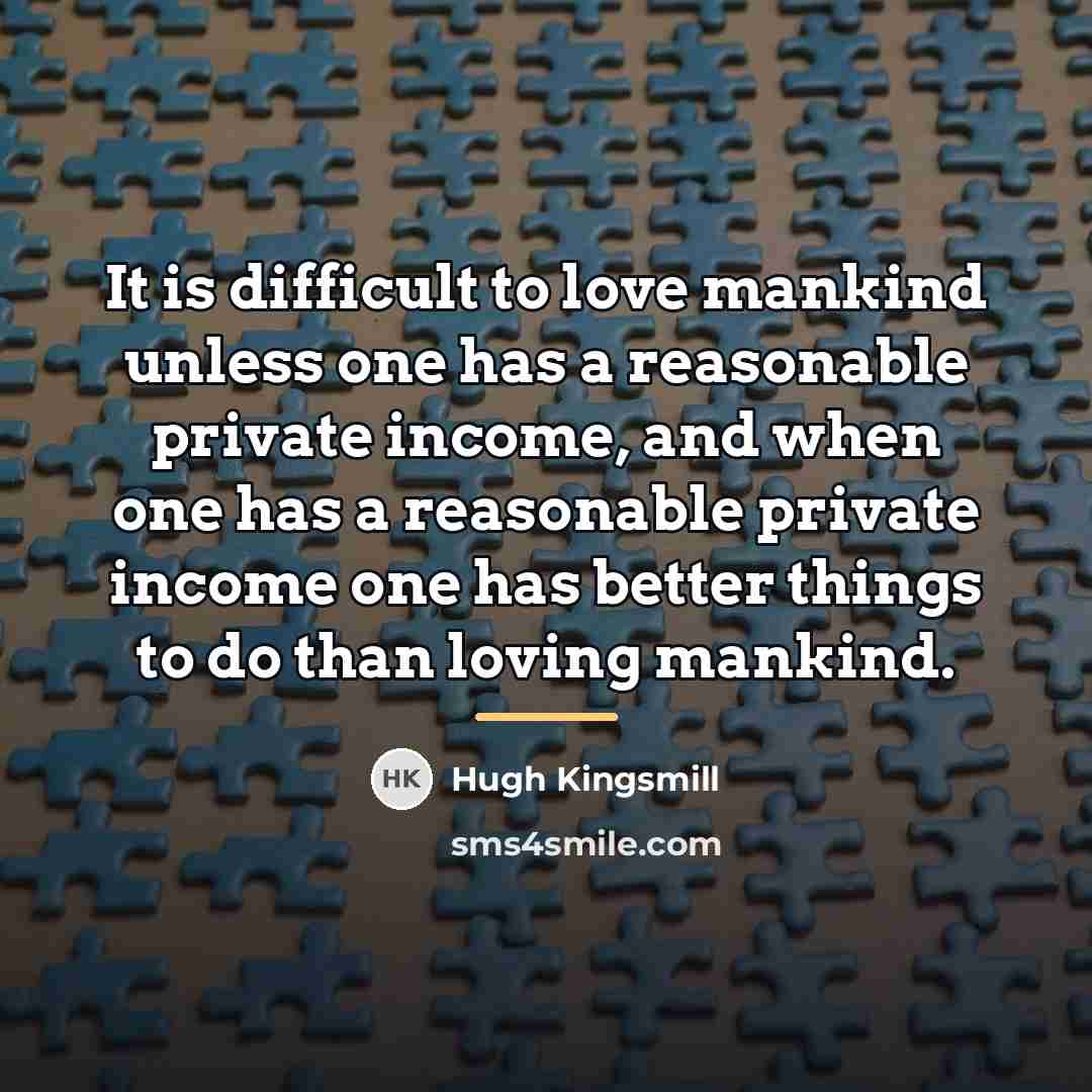 “It is difficult to love mankind unless one has a…” quote by Hugh Kingsmill