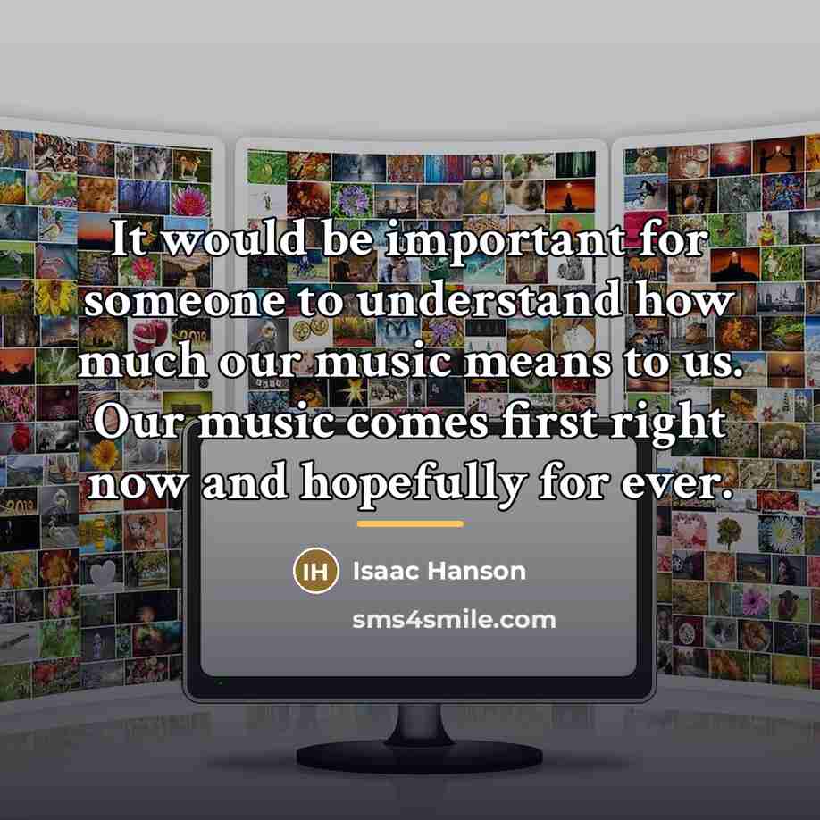 “It would be important for someone to understand how much…” quote by Isaac Hanson