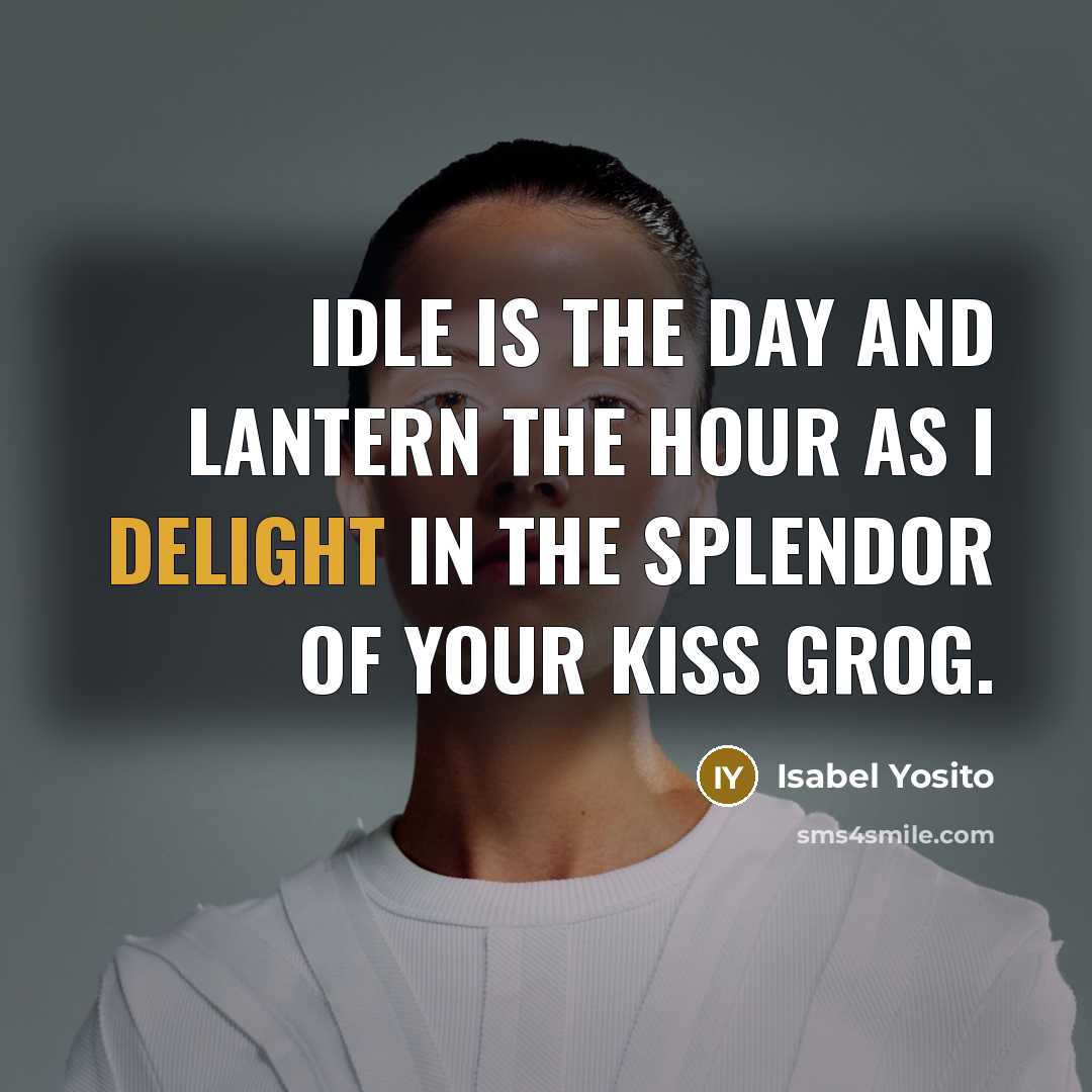 “Idle is the day and lantern the hour as I…” quote by Isabel Yosito
