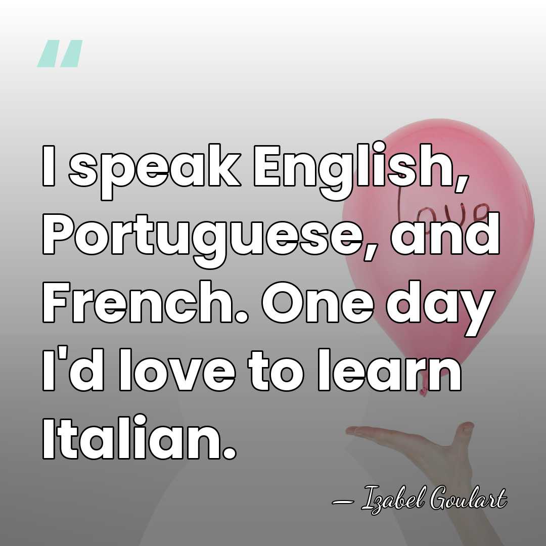 I speak English, Portuguese, and French. One day I'd love to learn&hellip; - Izabel Goulart