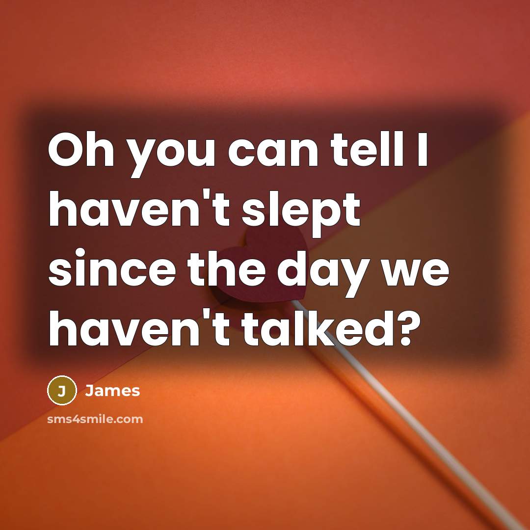 “Oh you can tell I haven't slept since the day…” quote by James