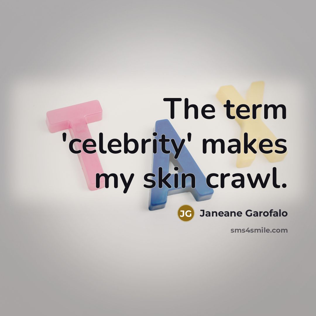 “The term 'celebrity' makes my skin crawl.” quote by Janeane Garofalo