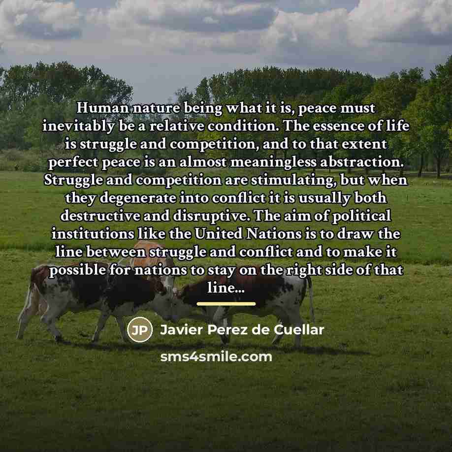 “Human nature being what it is, peace must inevitably be…” quote by Javier Perez de Cuellar