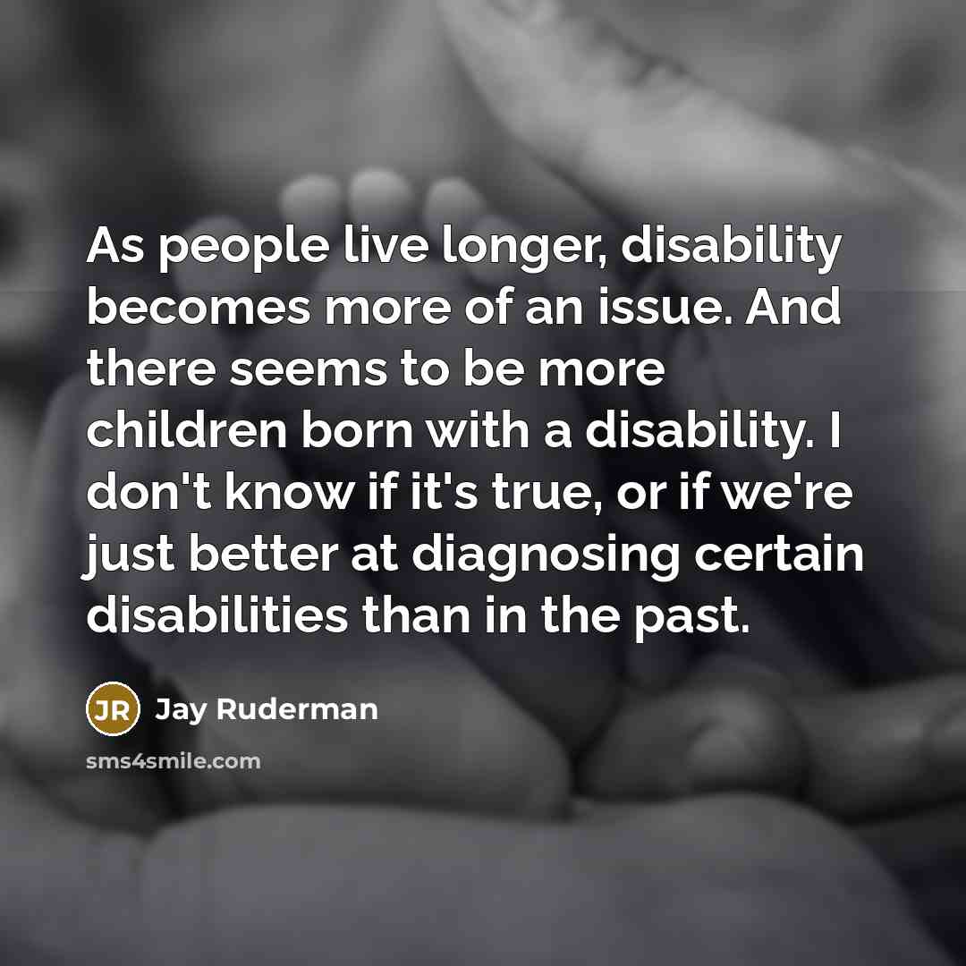 “As people live longer, disability becomes more of an issue.…” quote by Jay Ruderman
