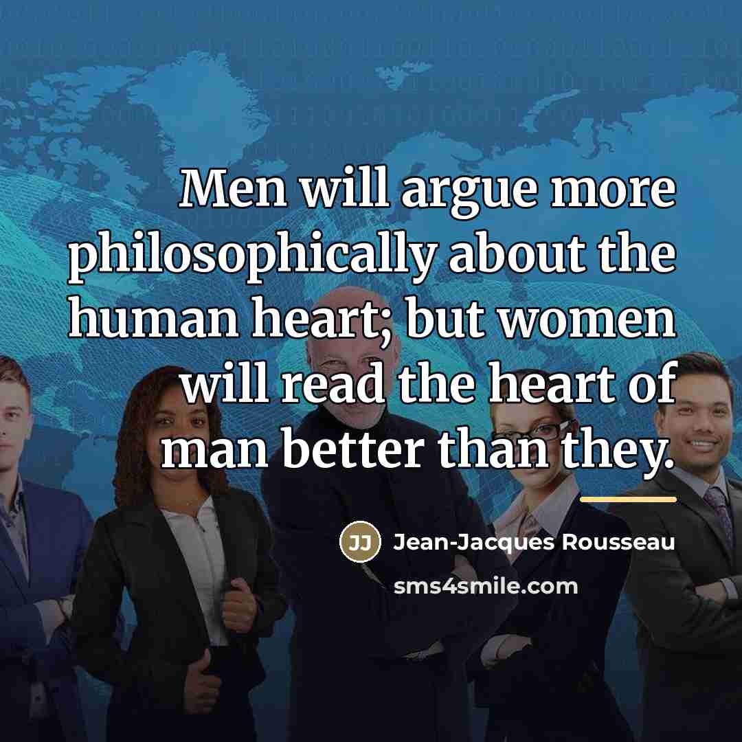 “Men will argue more philosophically about the human heart; but…” quote by Jean-Jacques Rousseau