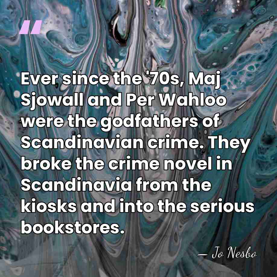 Ever since the '70s, Maj Sjowall and Per Wahloo were the godfathers&hellip; - Jo Nesbo