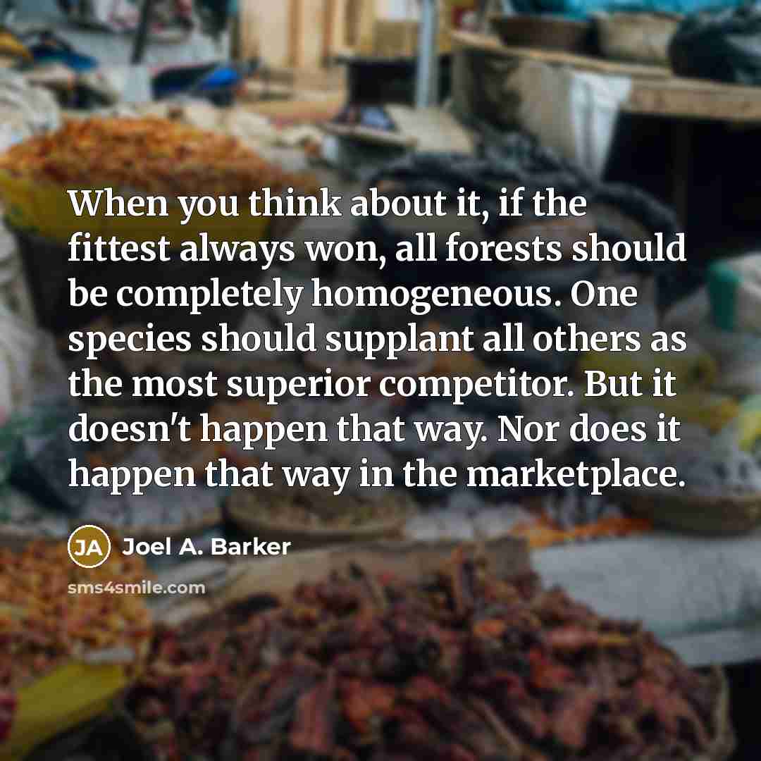 “When you think about it, if the fittest always won,…” quote by Joel A. Barker